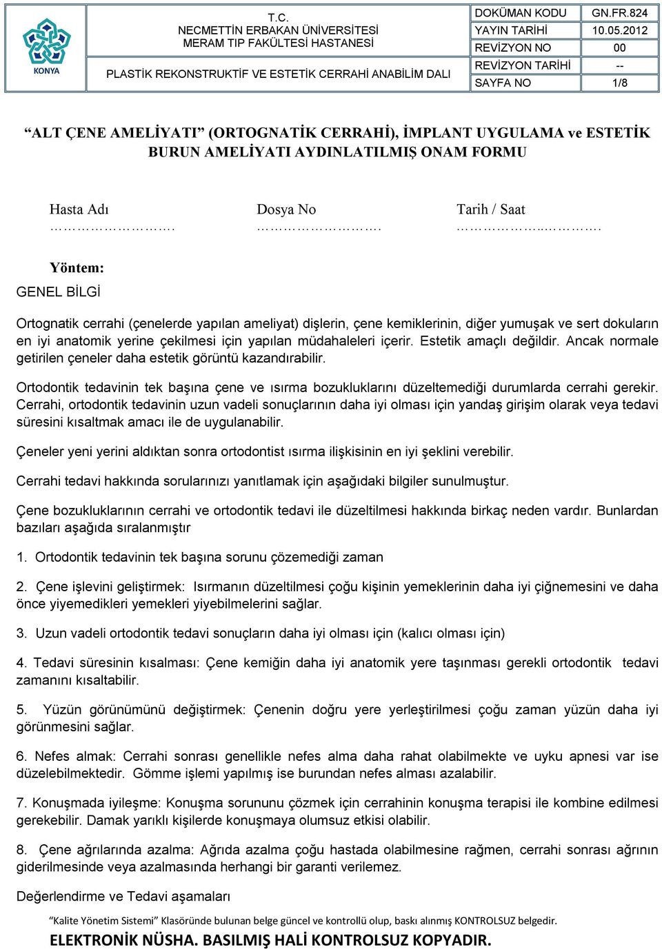 Estetik amaçlı değildir. Ancak normale getirilen çeneler daha estetik görüntü kazandırabilir. Ortodontik tedavinin tek başına çene ve ısırma bozukluklarını düzeltemediği durumlarda cerrahi gerekir.