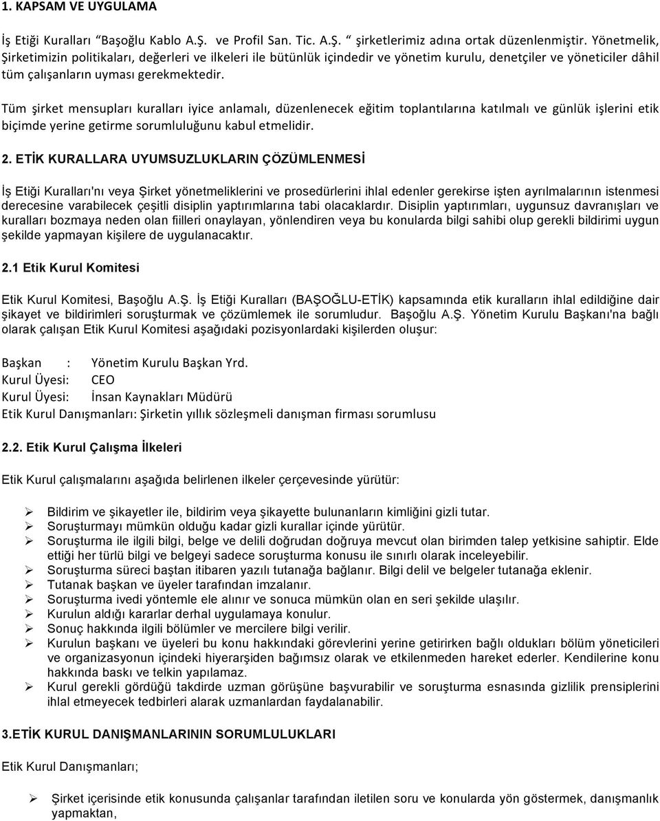 Tüm şirket mensupları kuralları iyice anlamalı, düzenlenecek eğitim toplantılarına katılmalı ve günlük işlerini etik biçimde yerine getirme sorumluluğunu kabul etmelidir. 2.