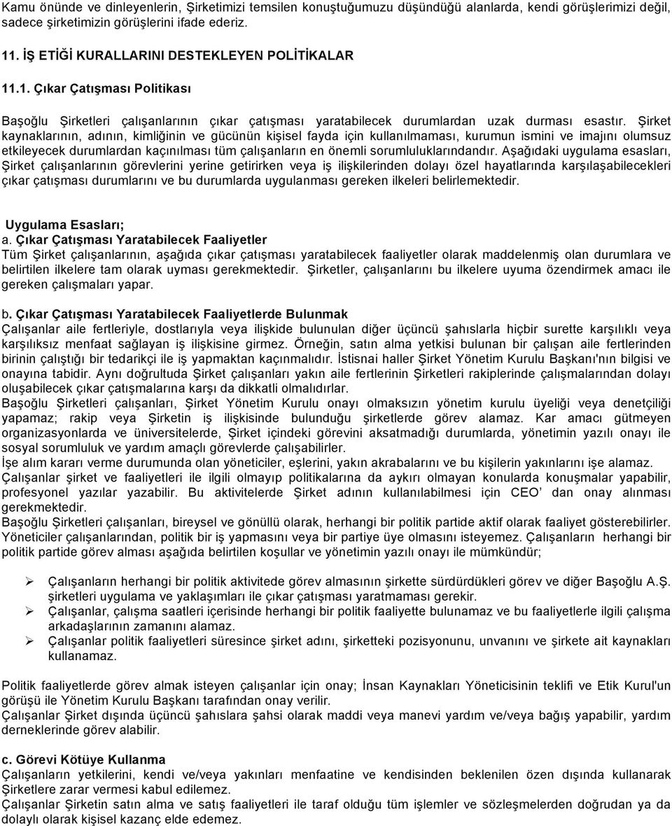 Şirket kaynaklarının, adının, kimliğinin ve gücünün kişisel fayda için kullanılmaması, kurumun ismini ve imajını olumsuz etkileyecek durumlardan kaçınılması tüm çalışanların en önemli