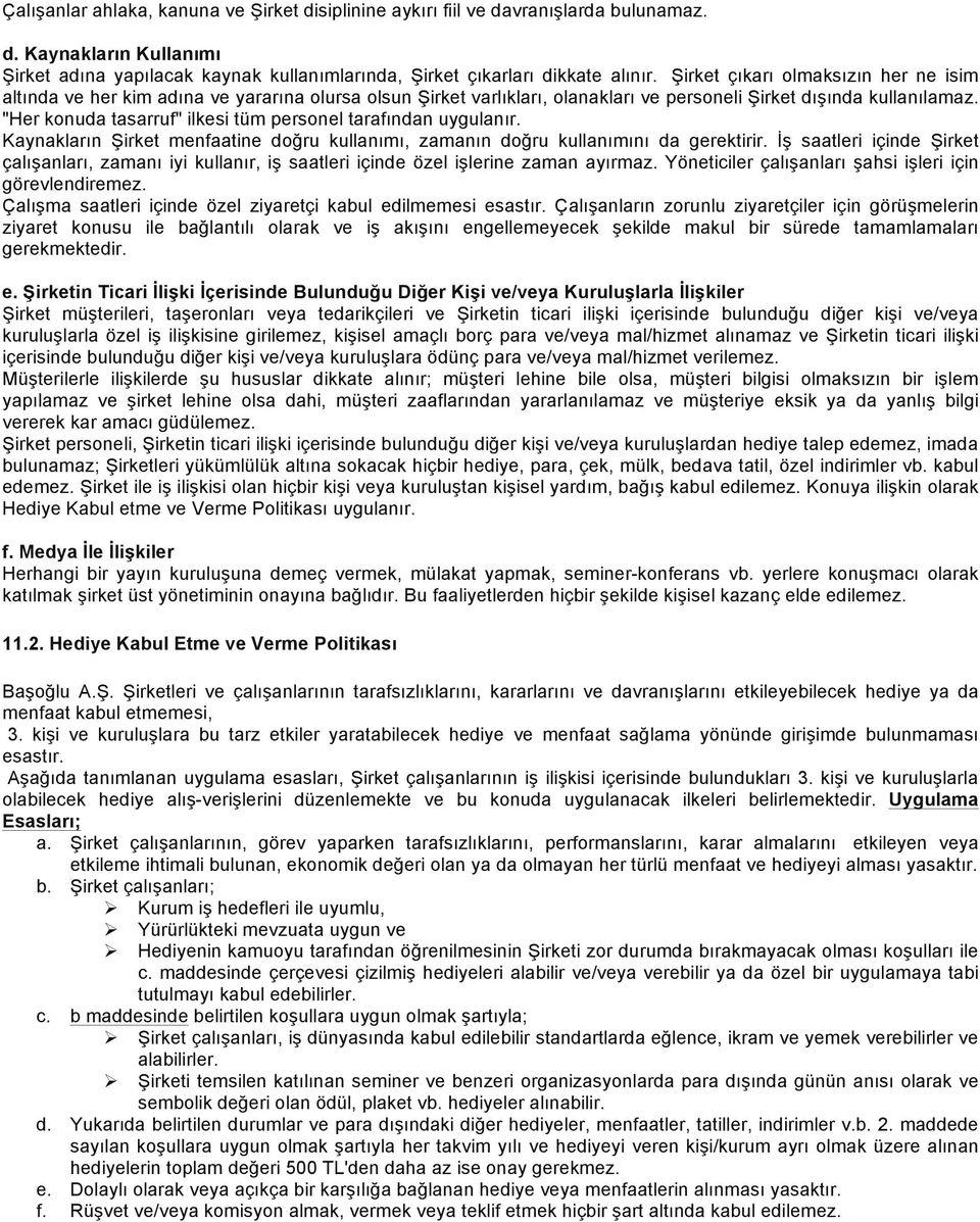 "Her konuda tasarruf" ilkesi tüm personel tarafından uygulanır. Kaynakların Şirket menfaatine doğru kullanımı, zamanın doğru kullanımını da gerektirir.