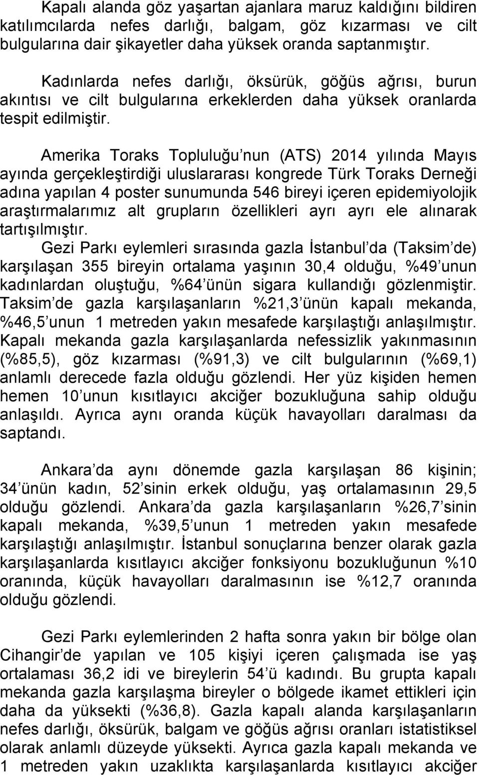 Amerika Toraks Topluluğu nun (ATS) 2014 yılında Mayıs ayında gerçekleştirdiği uluslararası kongrede Türk Toraks Derneği adına yapılan 4 poster sunumunda 546 bireyi içeren epidemiyolojik
