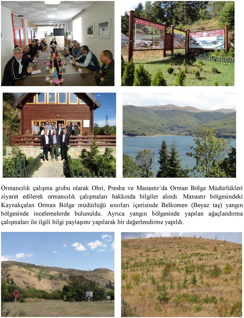 Manastır bölgesindeki Kaynakçalan Orman Bölge müdürlüğü sınırları içerisinde Belkomen (Beyaz taģ)
