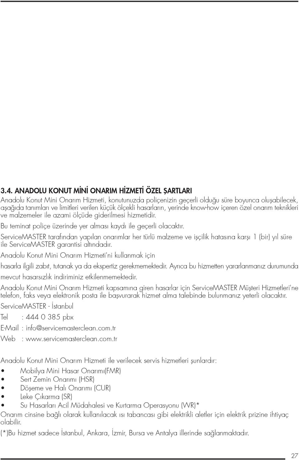 Akut Batın; Mide, ba ırsak gibi içi bofl organların delinmesi, tıkanması ya da dü ümlenmesi, iltihaplanması vb. acil müdahale gerektiren durumlar 24.