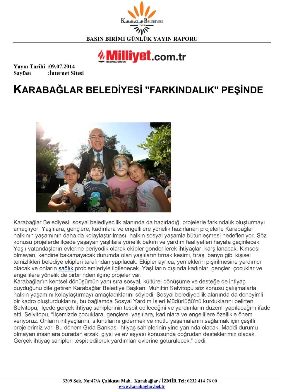 Söz konusu projelerde ilçede yaşayan yaşlılara yönelik bakım ve yardım faaliyetleri hayata geçirilecek. Yaşlı vatandaşların evlerine periyodik olarak ekipler gönderilerek ihtiyaçları karşılanacak.