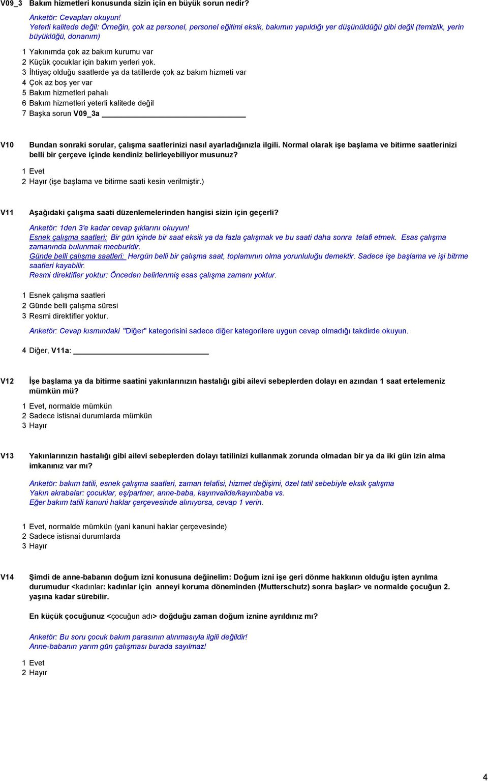 sorular, çalışma saatlerinizi nasıl ayarladığınızla ilgili. Normal olarak işe başlama ve bitirme saatlerinizi belli bir çerçeve içinde kendiniz belirleyebiliyor musunuz?