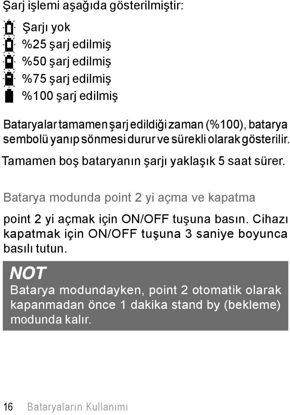 Batarya modunda point 2 yi açma ve kapatma point 2 yi açmak için ON/OFF tuşuna basın.