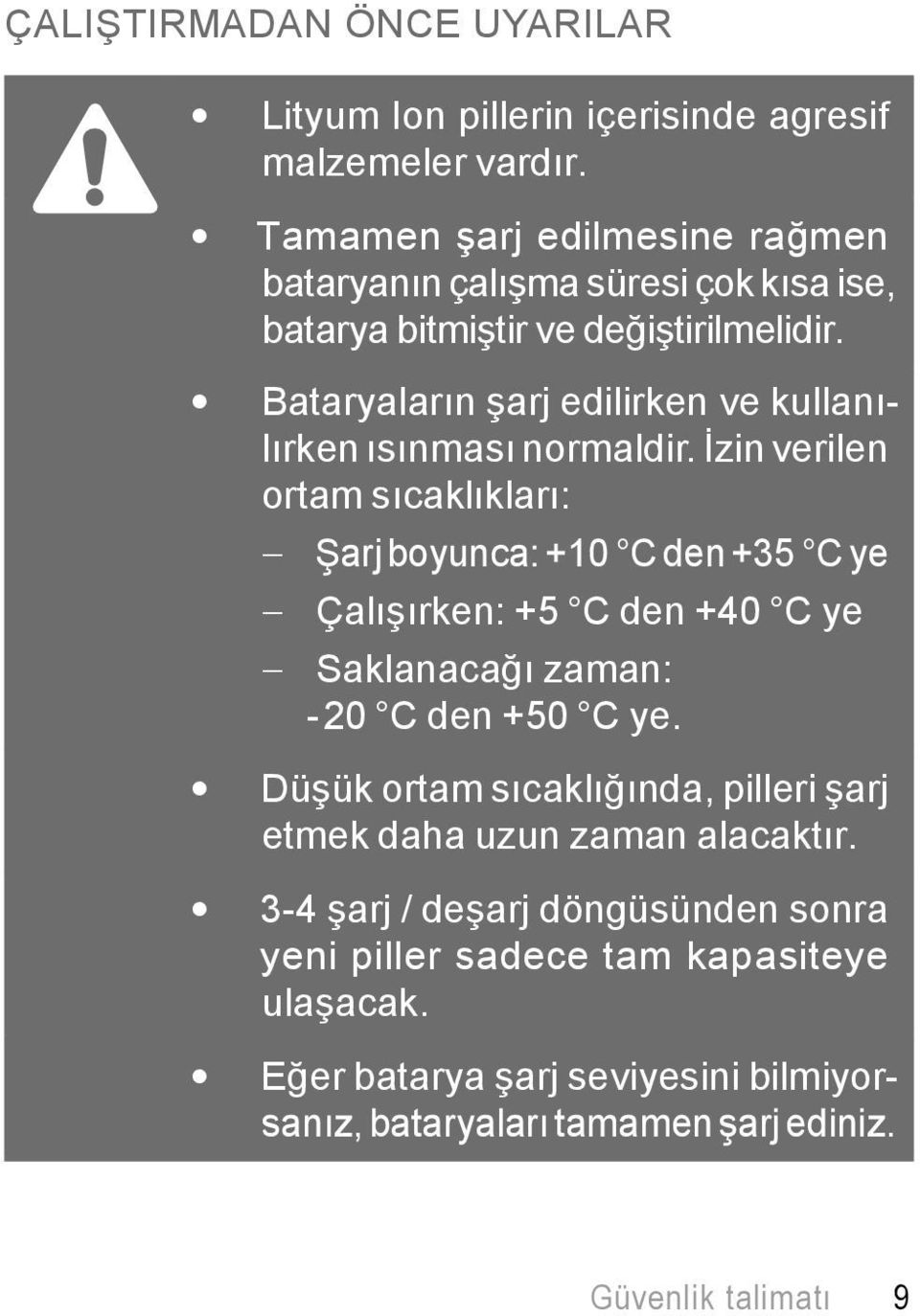 Bataryaların şarj edilirken ve kullanılırken ısınması normaldir.