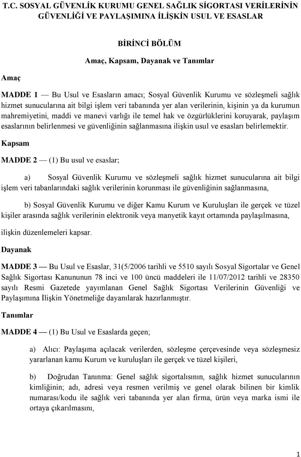 ve özgürlüklerini koruyarak, paylaşım esaslarının belirlenmesi ve güvenliğinin sağlanmasına ilişkin usul ve esasları belirlemektir.