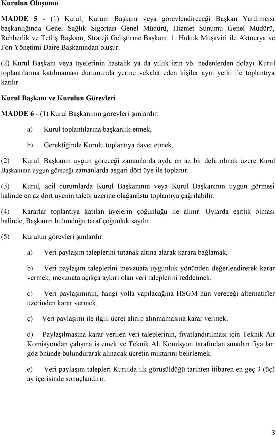 nedenlerden dolayı Kurul toplantılarına katılmaması durumunda yerine vekalet eden kişiler aynı yetki ile toplantıya katılır.