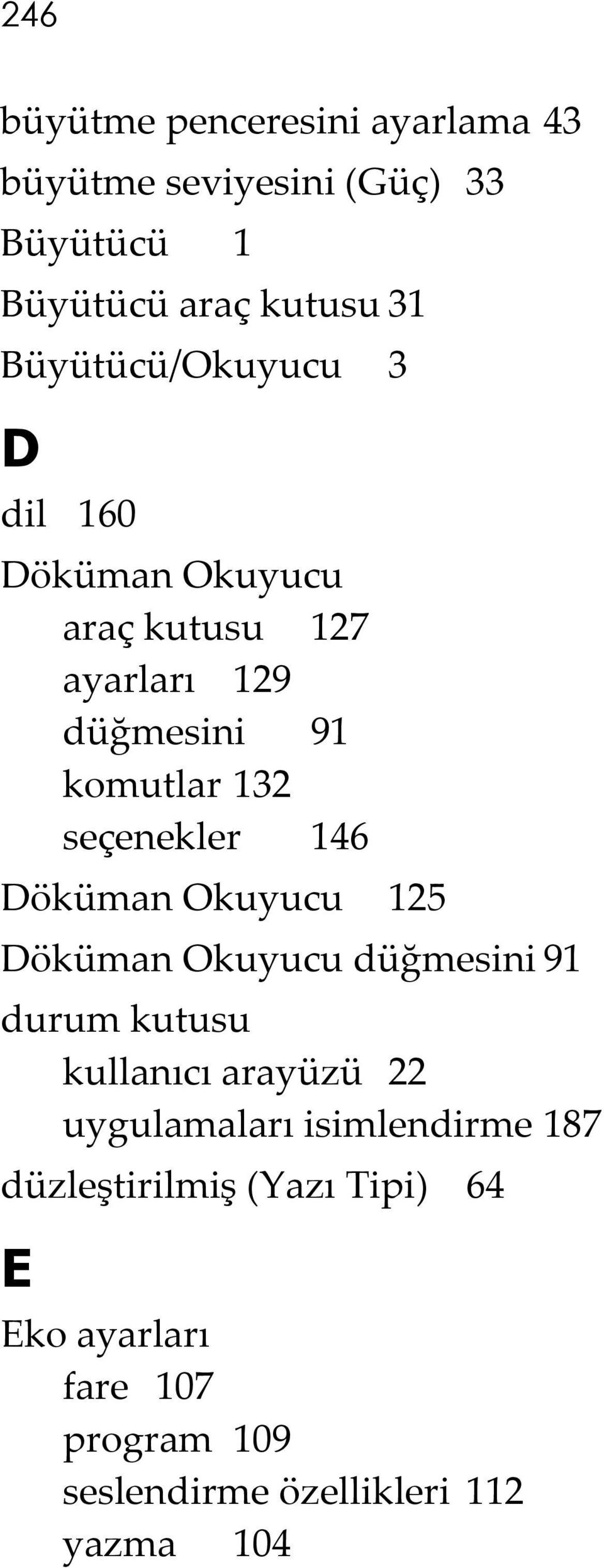 seçenekler 146 Döküman Okuyucu 125 Döküman Okuyucu düğmesini 91 durum kutusu kullanıcı arayüzü 22