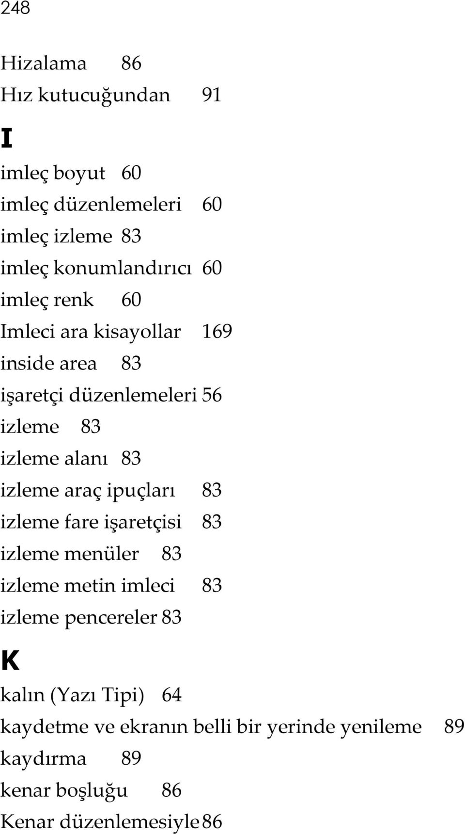 izleme araç ipuçları 83 izleme fare işaretçisi 83 izleme menüler 83 izleme metin imleci 83 izleme pencereler 83 K