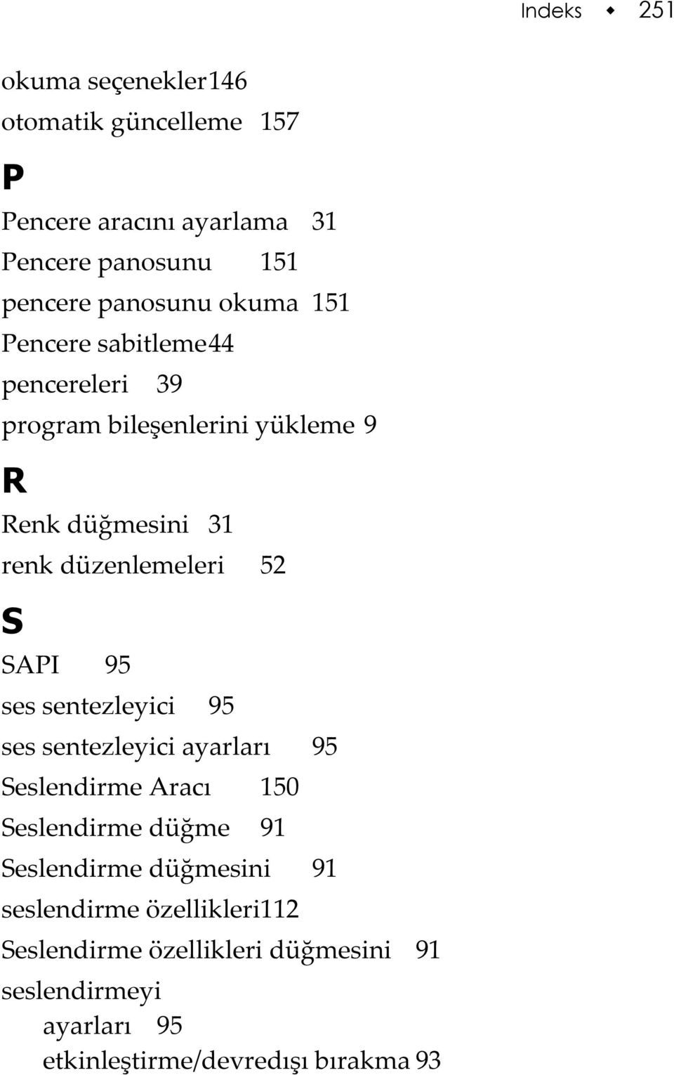 SAPI 95 ses sentezleyici 95 ses sentezleyici ayarları 95 Seslendirme Aracı 150 Seslendirme düğme 91 Seslendirme düğmesini