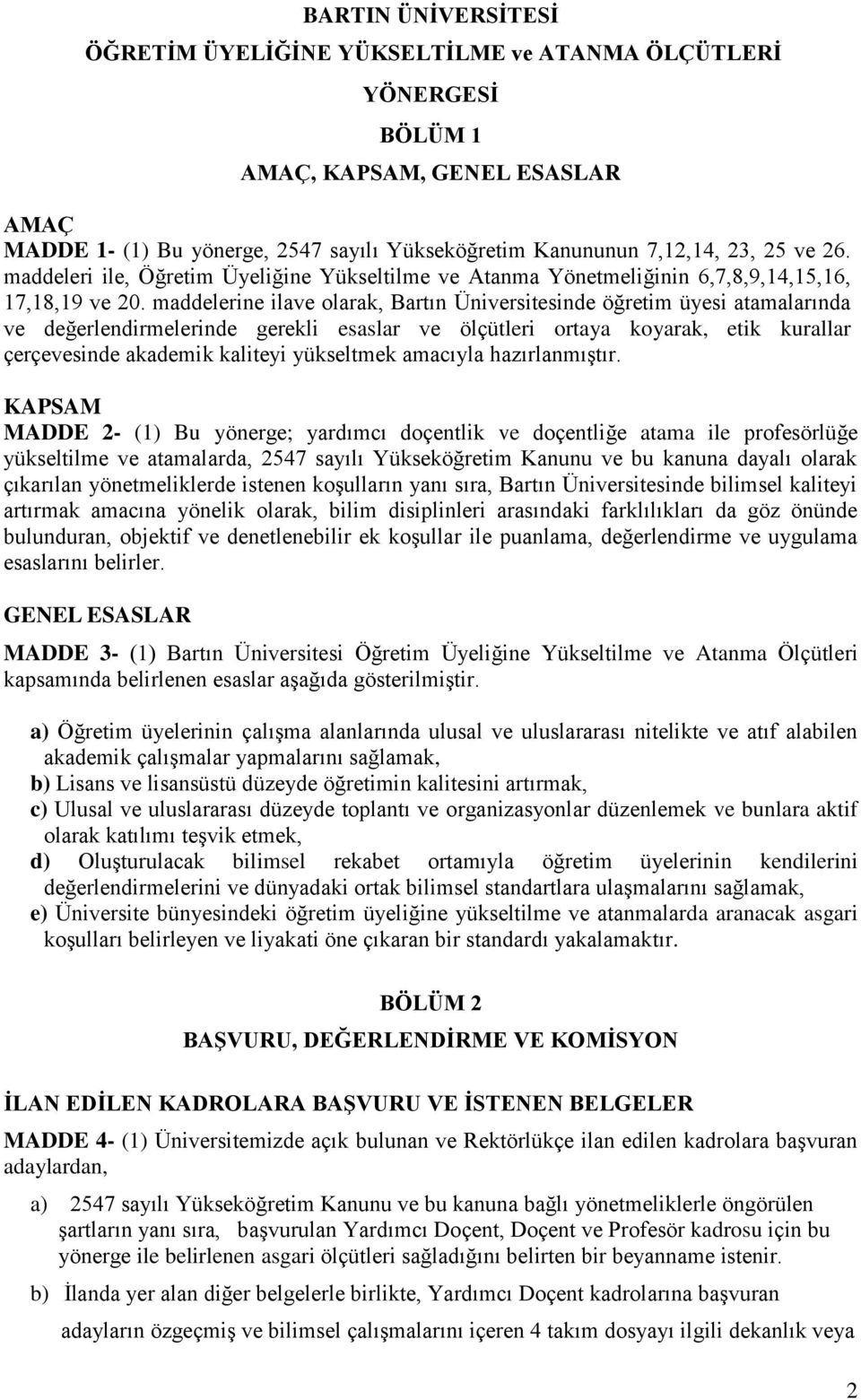 maddelerine ilave olarak, Bartın Üniversitesinde öğretim üyesi atamalarında ve değerlendirmelerinde gerekli esaslar ve ölçütleri ortaya koyarak, etik kurallar çerçevesinde akademik kaliteyi