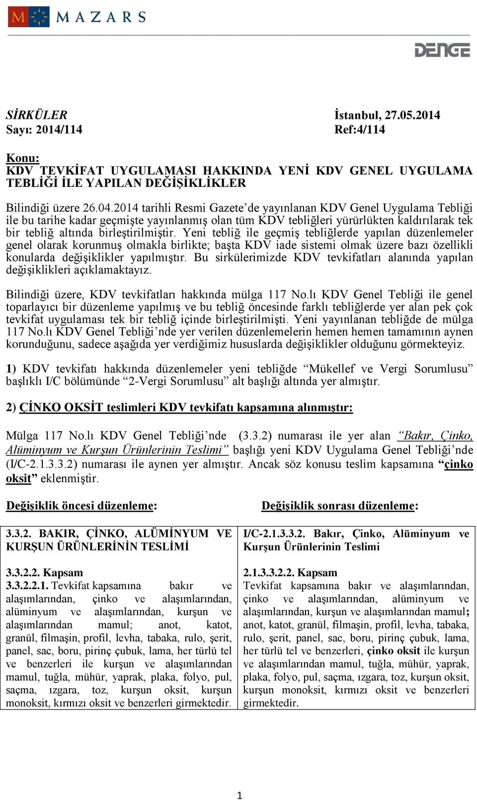 Yeni tebliğ ile geçmiş tebliğlerde yapılan düzenlemeler genel olarak korunmuş olmakla birlikte; başta KDV iade sistemi olmak üzere bazı özellikli konularda değişiklikler yapılmıştır.