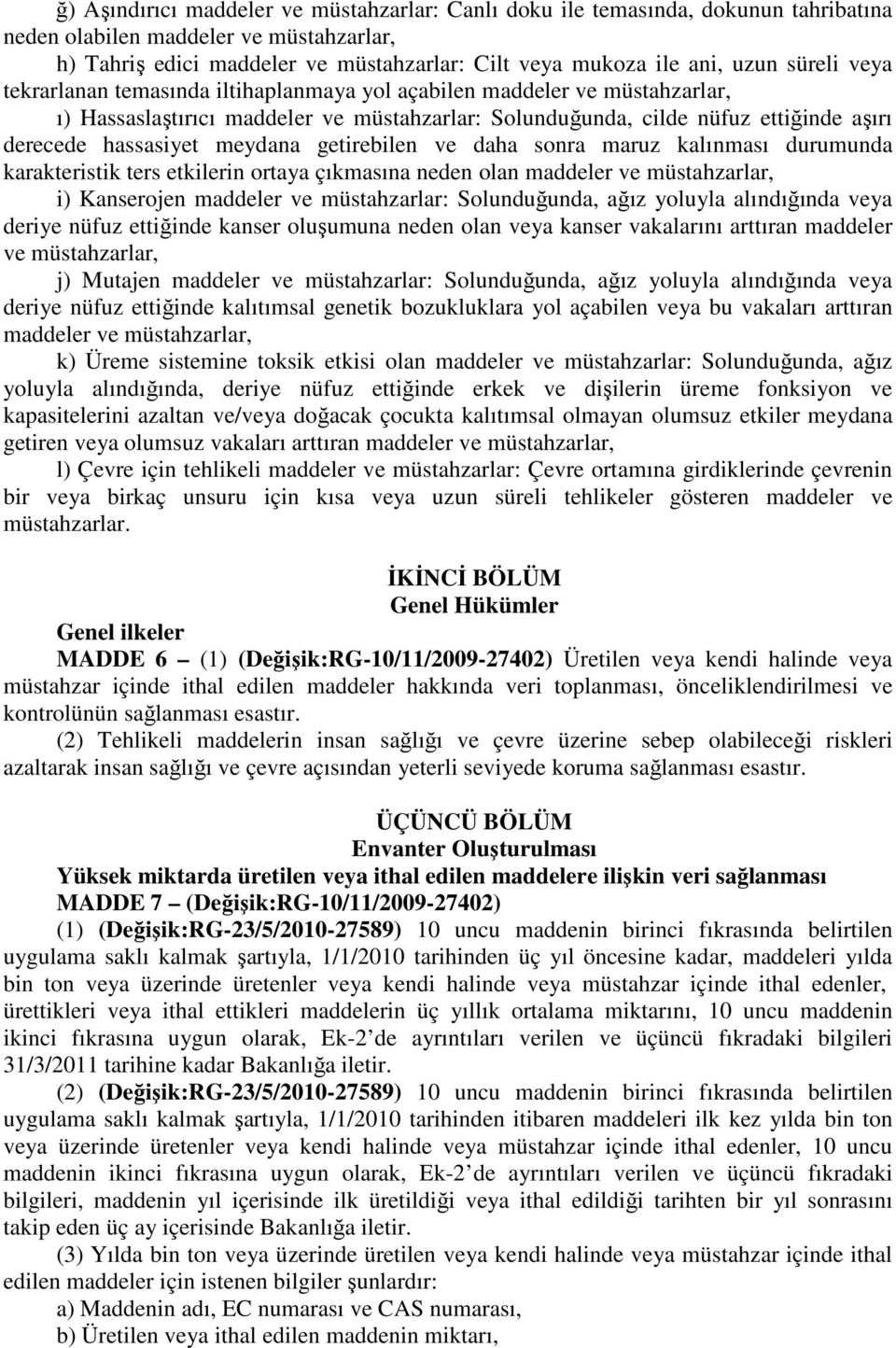 durumunda karakteristik ters etkilerin ortaya çıkmasına neden olan i) Kanserojen maddeler ve müstahzarlar: Solunduğunda, ağız yoluyla alındığında veya deriye nüfuz ettiğinde kanser oluşumuna neden