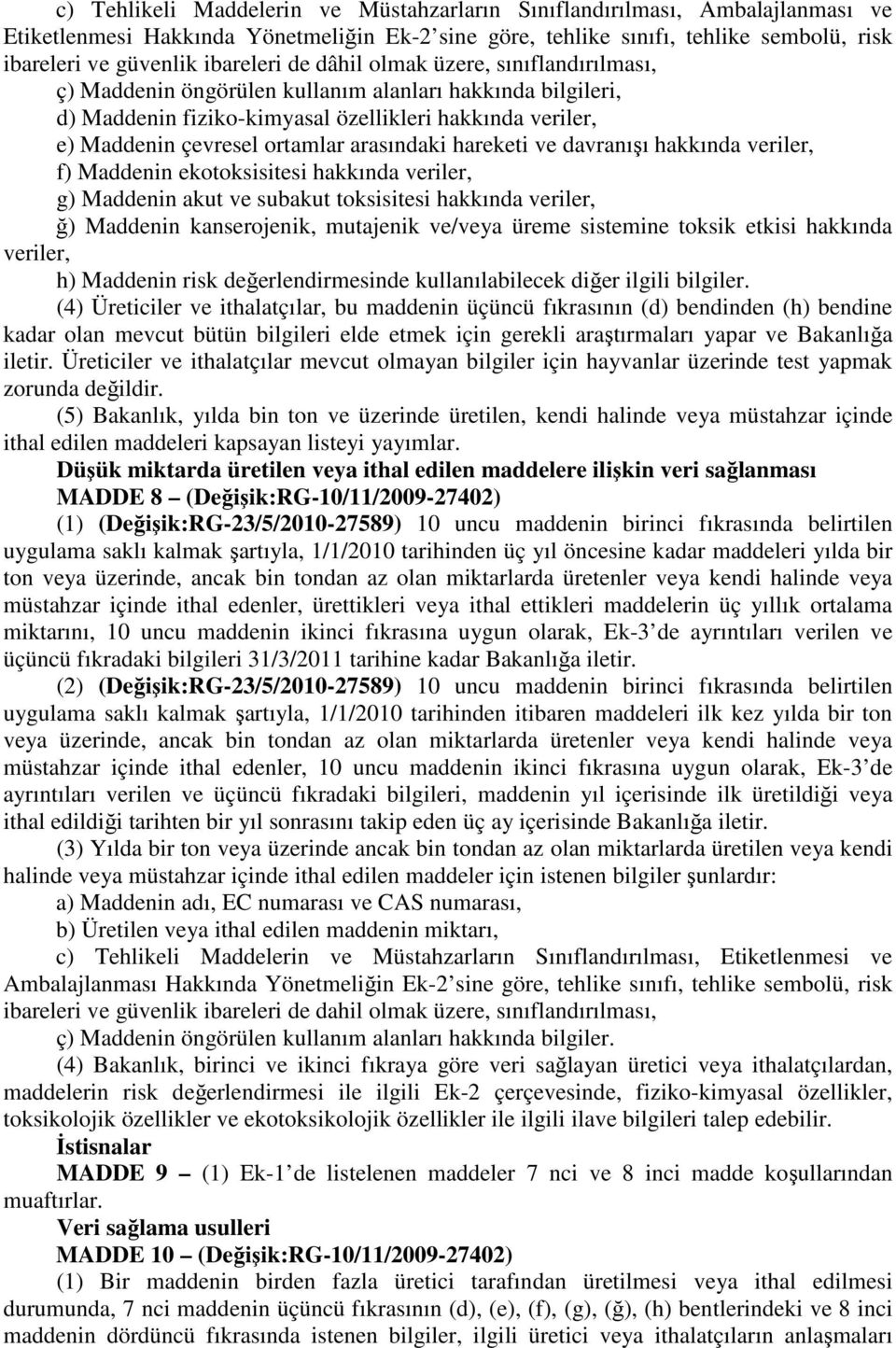 arasındaki hareketi ve davranışı hakkında veriler, f) Maddenin ekotoksisitesi hakkında veriler, g) Maddenin akut ve subakut toksisitesi hakkında veriler, ğ) Maddenin kanserojenik, mutajenik ve/veya