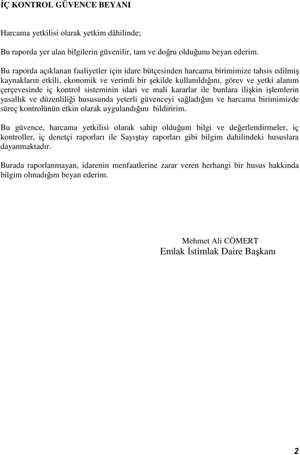 kontrol sisteminin idari ve mali kararlar ile bunlara ilişkin işlemlerin yasallık ve düzenliliği hususunda yeterli güvenceyi sağladığını ve harcama birimimizde süreç kontrolünün etkin olarak