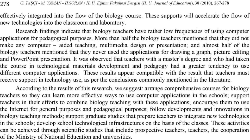 Research findings indicate that biology teachers have rather low frequencies of using computer applications for pedagogical purposes.