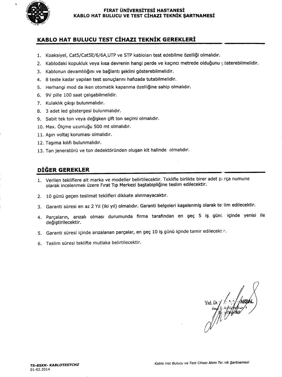 8 teste kadar yaprlan test sonuglannt haflzada tutabilmelidir. 5. Herhangi mod da iken otomatik kapanma 6zelliline sahip olmaltdtr. 6. 9V pille 100 saat galtgabilmelidir. 7.