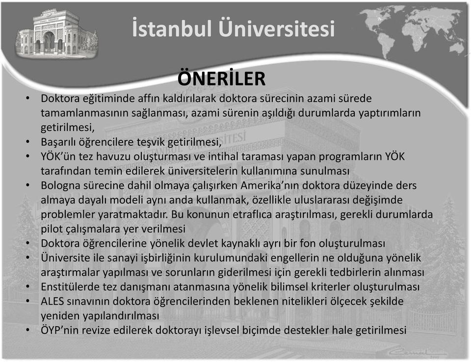 nın doktora düzeyinde ders almaya dayalı modeli aynı anda kullanmak, özellikle uluslararası değişimde problemler yaratmaktadır.