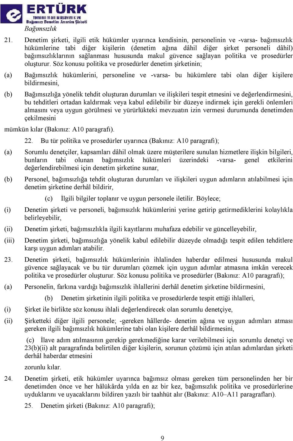 sağlanması hususunda makul güvence sağlayan politika ve prosedürler oluşturur.