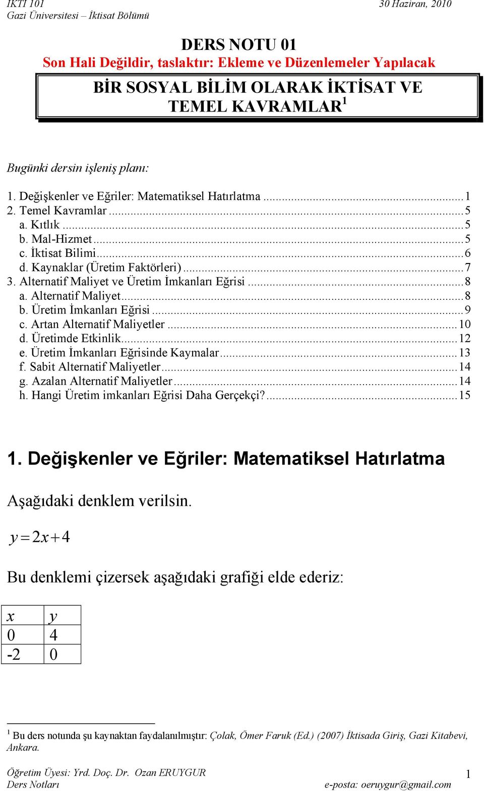 Üretim İmknlrı Eğrisi... 9 c. Artn Alterntif Mliyetler... 10 d. Üretimde Etkinlik... 12 e. Üretim İmknlrı Eğrisinde Kymlr... 13 f. Sbit Alterntif Mliyetler... 14 g. Azln Alterntif Mliyetler... 14 h.