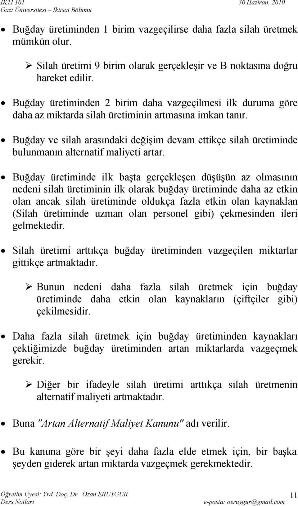 Buğdy üretiminde ilk bşt gerçekleşen düşüşün z olmsının nedeni silh üretiminin ilk olrk buğdy üretiminde dh z etkin oln nck silh üretiminde oldukç fzl etkin oln kynkln (Silh üretiminde uzmn oln