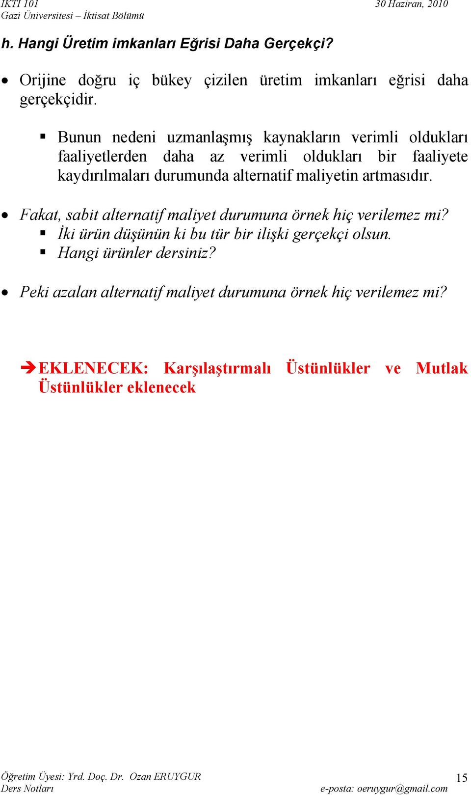 mliyetin rtmsıdır. Fkt, sbit lterntif mliyet durumun örnek hiç verilemez mi? İki ürün düşünün ki bu tür bir ilişki gerçekçi olsun.