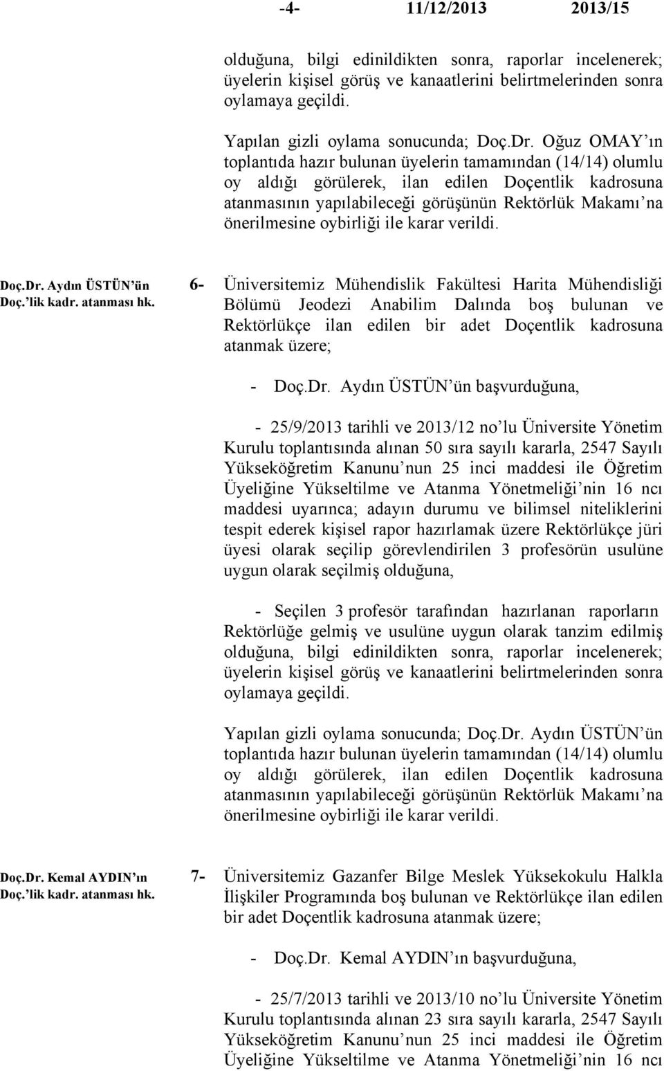 oybirliği ile karar Doç.Dr. Aydın ÜSTÜN ün 6- Doç. lik kadr. atanması hk.