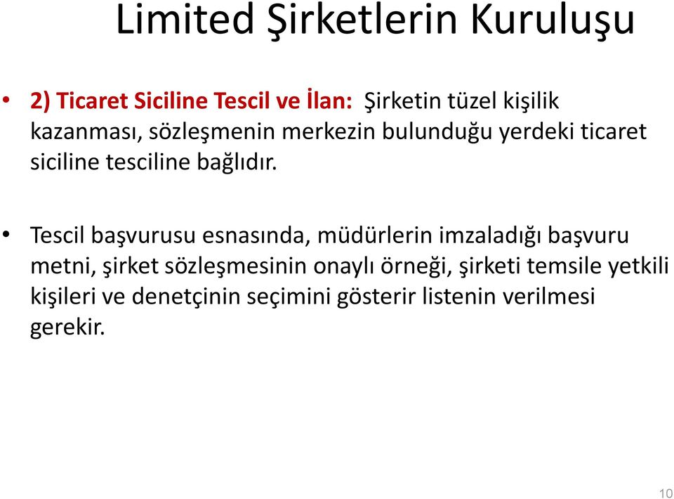 Tescil başvurusu esnasında, müdürlerin imzaladığı başvuru metni, şirket sözleşmesinin onaylı