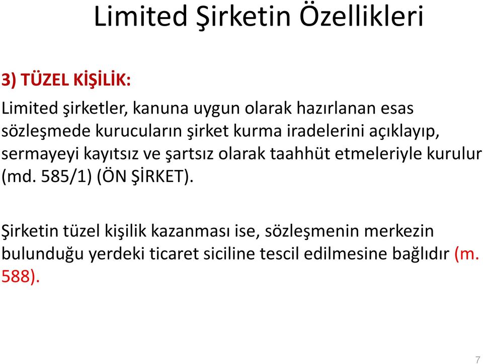 ve şartsız olarak taahhüt etmeleriyle kurulur (md. 585/1) (ÖN ŞİRKET).