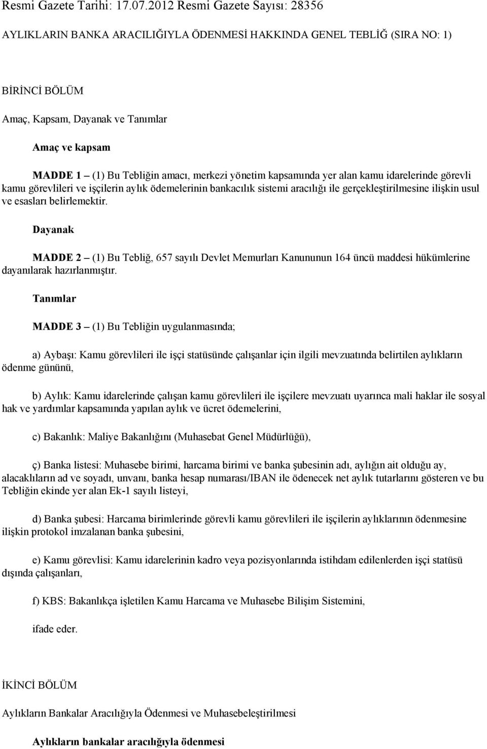 merkezi yönetim kapsamında yer alan kamu idarelerinde görevli kamu görevlileri ve işçilerin aylık ödemelerinin bankacılık sistemi aracılığı ile gerçekleştirilmesine ilişkin usul ve esasları