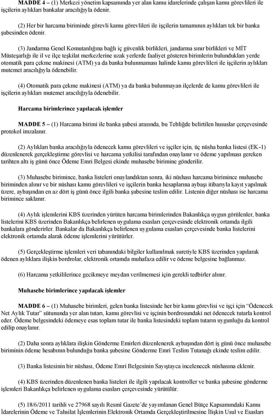 (3) Jandarma Genel Komutanlığına bağlı iç güvenlik birlikleri, jandarma sınır birlikleri ve MİT Müsteşarlığı ile il ve ilçe teşkilat merkezlerine uzak yerlerde faaliyet gösteren birimlerin