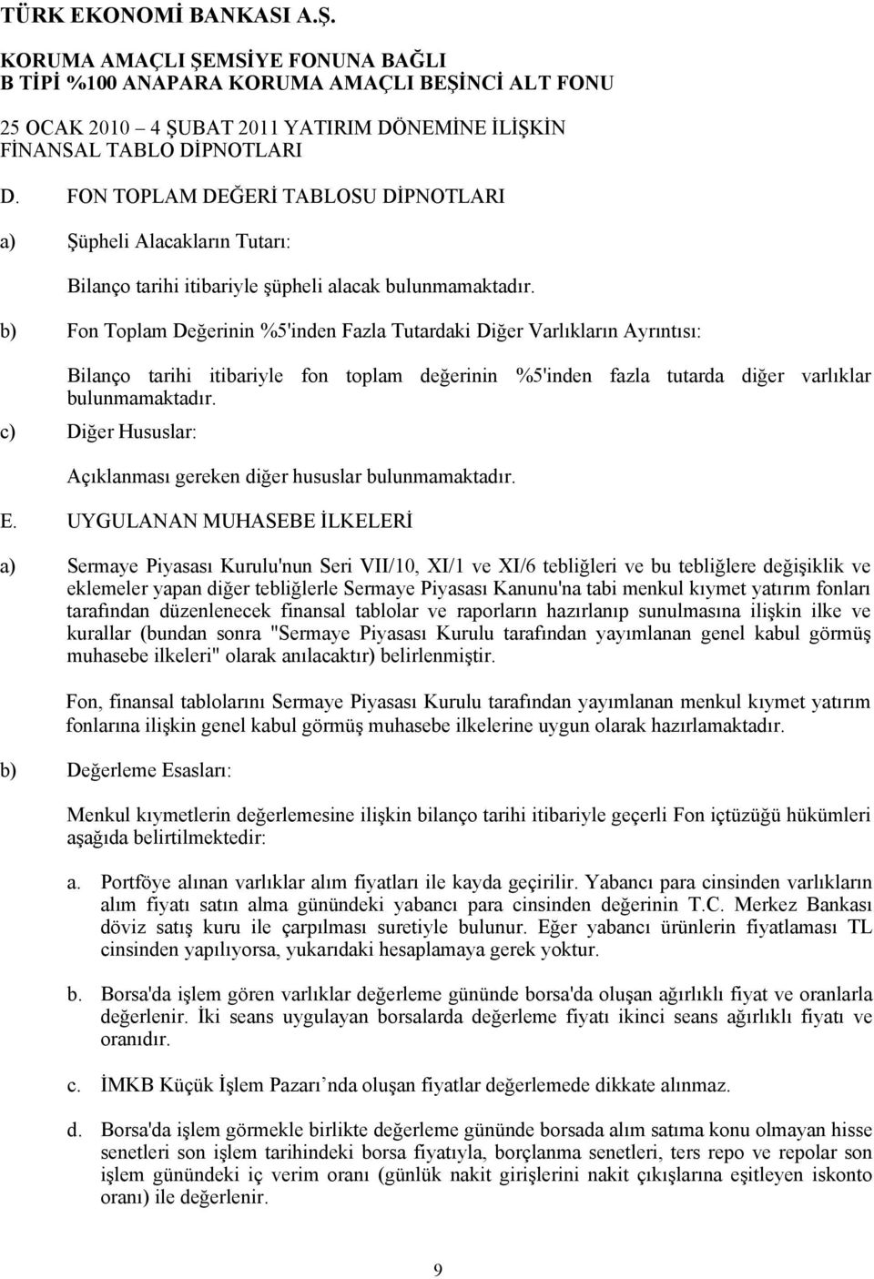 b) Fon Toplam Değerinin %5'inden Fazla Tutardaki Diğer Varlıkların Ayrıntısı: Bilanço tarihi itibariyle fon toplam değerinin %5'inden fazla tutarda diğer varlıklar bulunmamaktadır.