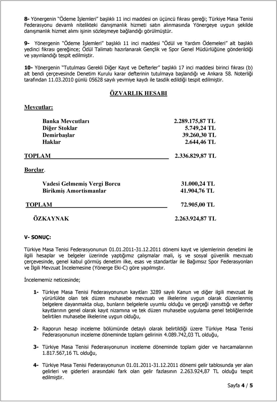 9- Yönergenin Ödeme İşlemleri başlıklı 11 inci maddesi Ödül ve Yardım Ödemeleri alt başlıklı yedinci fıkrası gereğince; Ödül Talimatı hazırlanarak Gençlik ve Spor Genel Müdürlüğüne gönderildiği ve