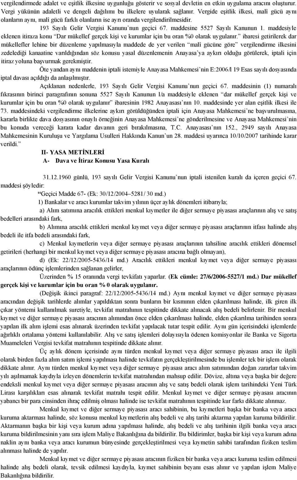 maddesiyle eklenen itiraza konu Dar mükellef gerçek kişi ve kurumlar için bu oran %0 olarak uygulanır.