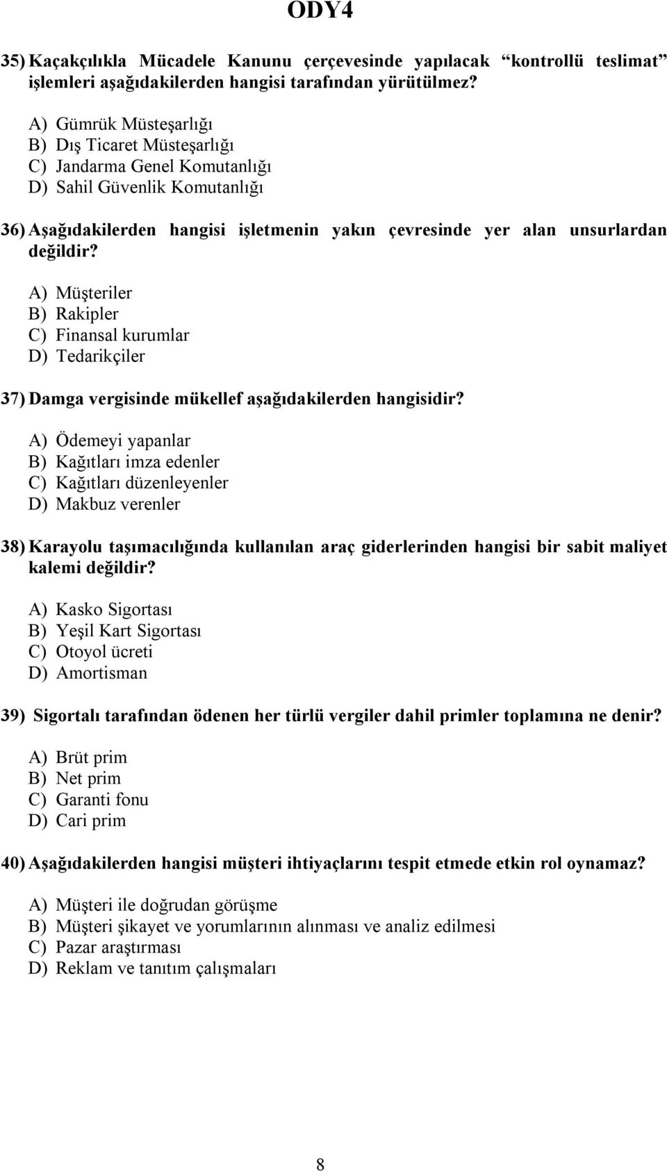 A) Müşteriler B) Rakipler C) Finansal kurumlar D) Tedarikçiler 37) Damga vergisinde mükellef aşağıdakilerden hangisidir?