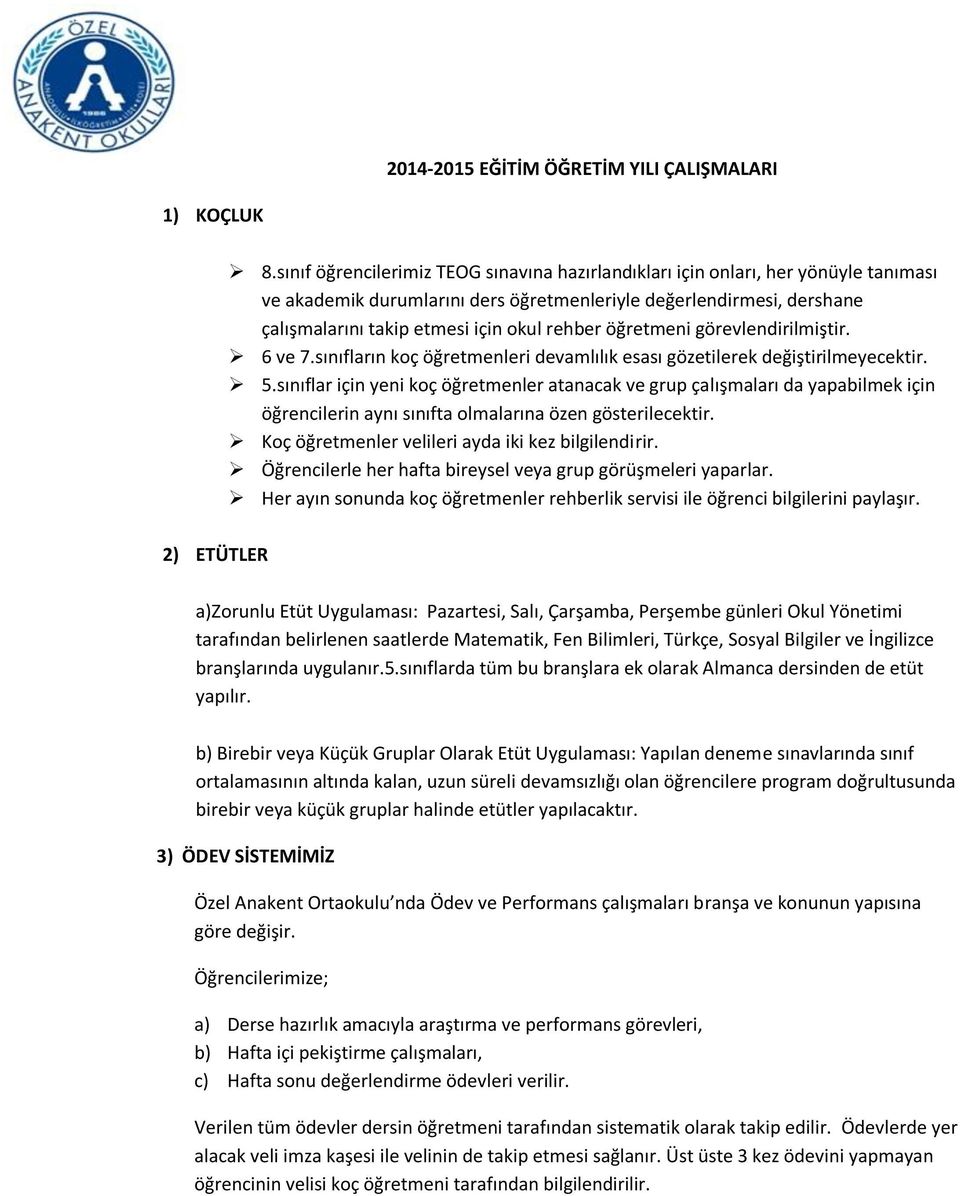 öğretmeni görevlendirilmiştir. 6 ve 7.sınıfların koç öğretmenleri devamlılık esası gözetilerek değiştirilmeyecektir. 5.