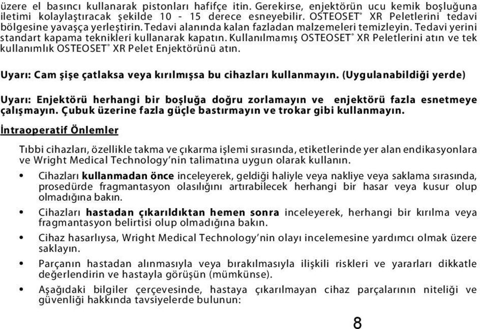 Kullanılmamış OSTEOSET XR Peletlerini atın ve tek kullanımlık OSTEOSET XR Pelet Enjektörünü atın. Uyarı: Cam şişe çatlaksa veya kırılmışsa bu cihazları kullanmayın.