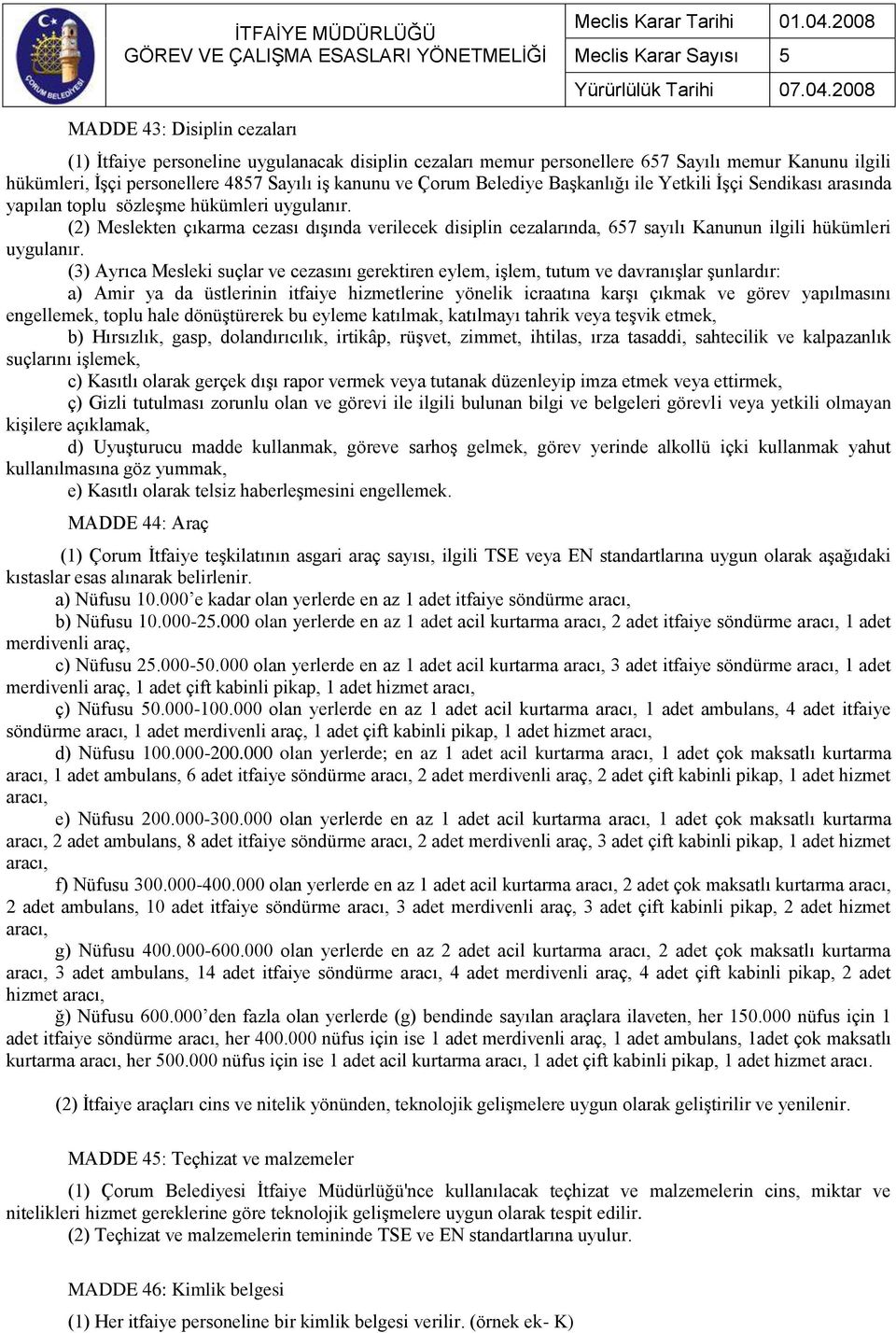 (2) Meslekten çıkarma cezası dışında verilecek disiplin cezalarında, 657 sayılı Kanunun ilgili hükümleri uygulanır.