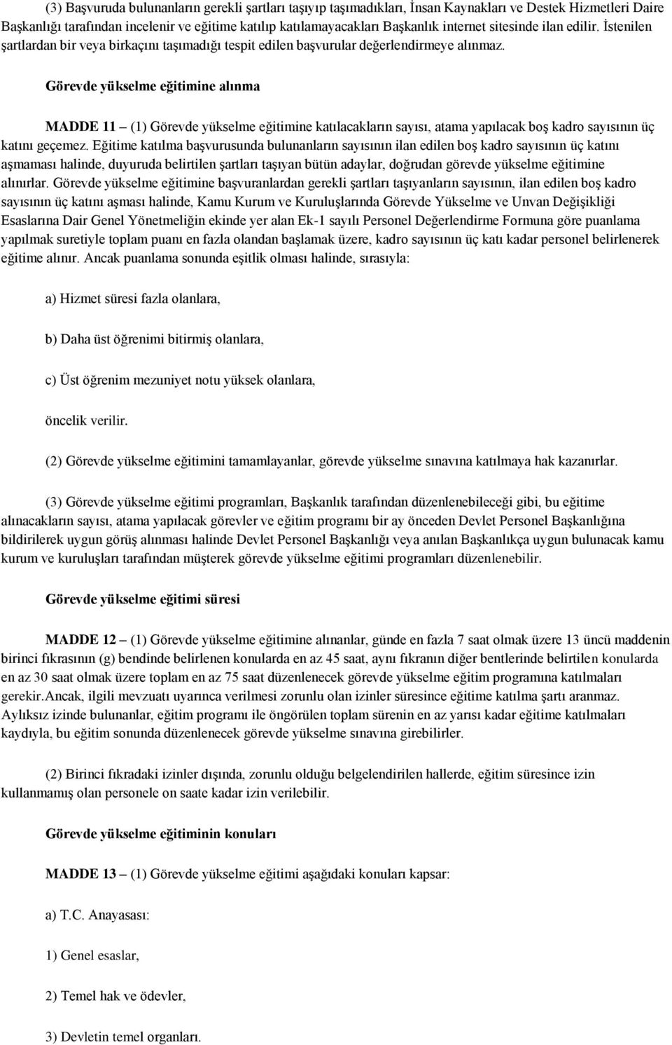 Görevde yükselme eğitimine alınma MADDE 11 (1) Görevde yükselme eğitimine katılacakların sayısı, atama yapılacak boş kadro sayısının üç katını geçemez.