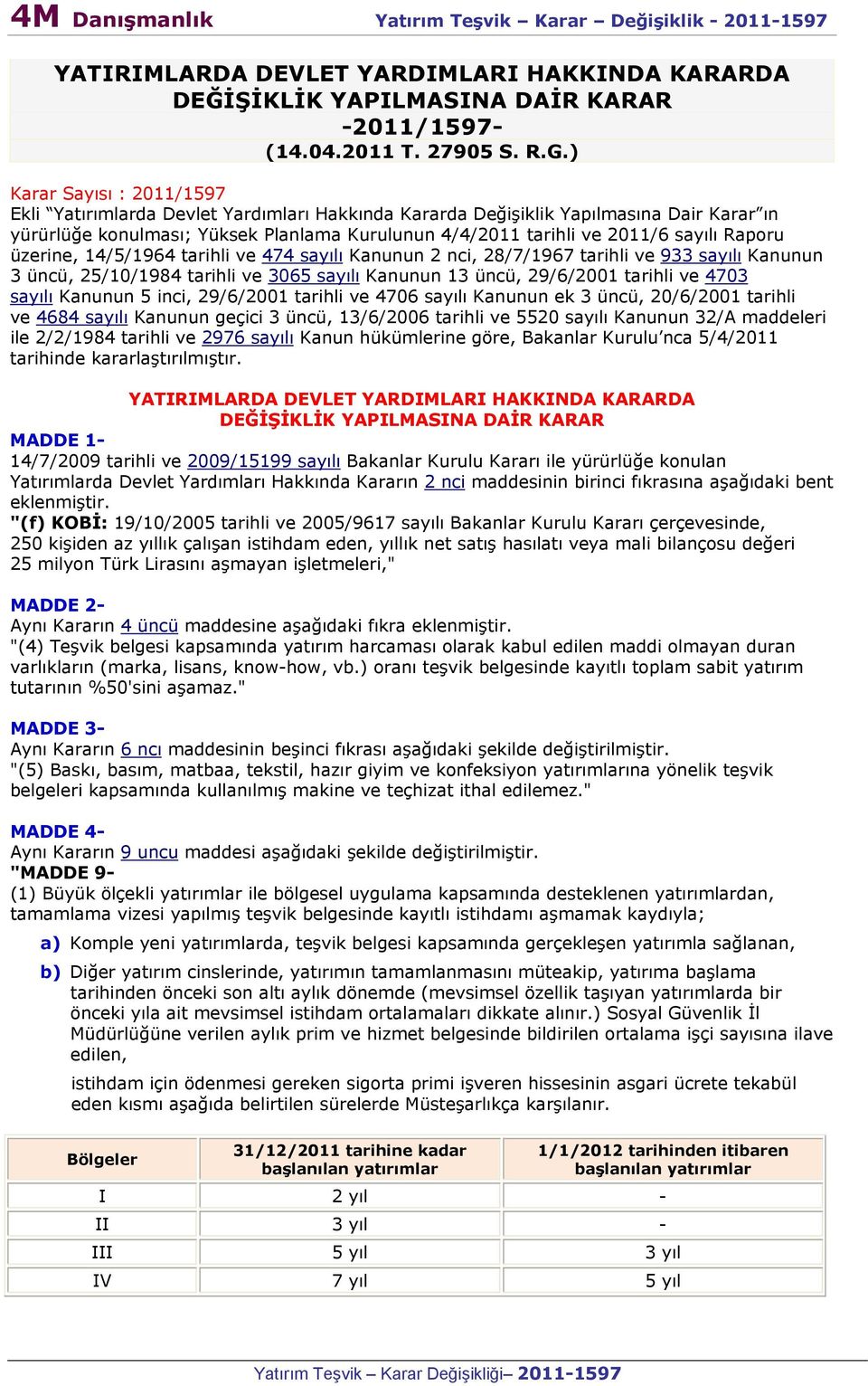 Raporu üzerine, 14/5/1964 tarihli ve 474 sayılı Kanunun 2 nci, 28/7/1967 tarihli ve 933 sayılı Kanunun 3 üncü, 25/10/1984 tarihli ve 3065 sayılı Kanunun 13 üncü, 29/6/2001 tarihli ve 4703 sayılı