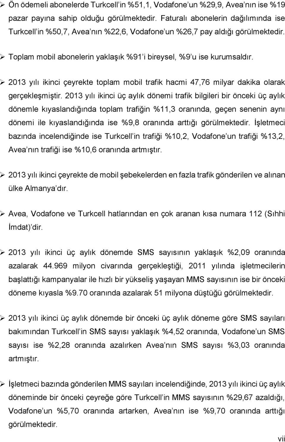 213 yılı ikinci çeyrekte toplam mobil trafik hacmi 47,76 milyar dakika olarak gerçekleşmiştir.