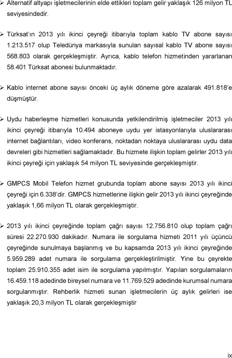 Uydu haberleşme hizmetleri konusunda yetkilendirilmiş işletmeciler 213 yılı ikinci çeyreği itibarıyla 1.