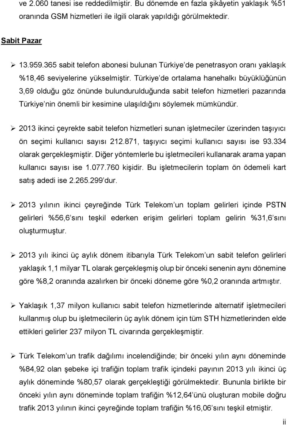 Türkiye de ortalama hanehalkı büyüklüğünün 3,69 olduğu göz önünde bulundurulduğunda sabit telefon hizmetleri pazarında Türkiye nin önemli bir kesimine ulaşıldığını söylemek mümkündür.