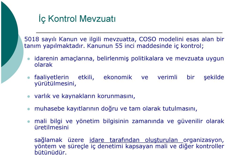 bir şekilde yürütülmesini, varlık ve kaynakların korunmasını, muhasebe kayıtlarının doğru ve tam olarak tutulmasını, mali bilgi ve yönetim bilgisinin