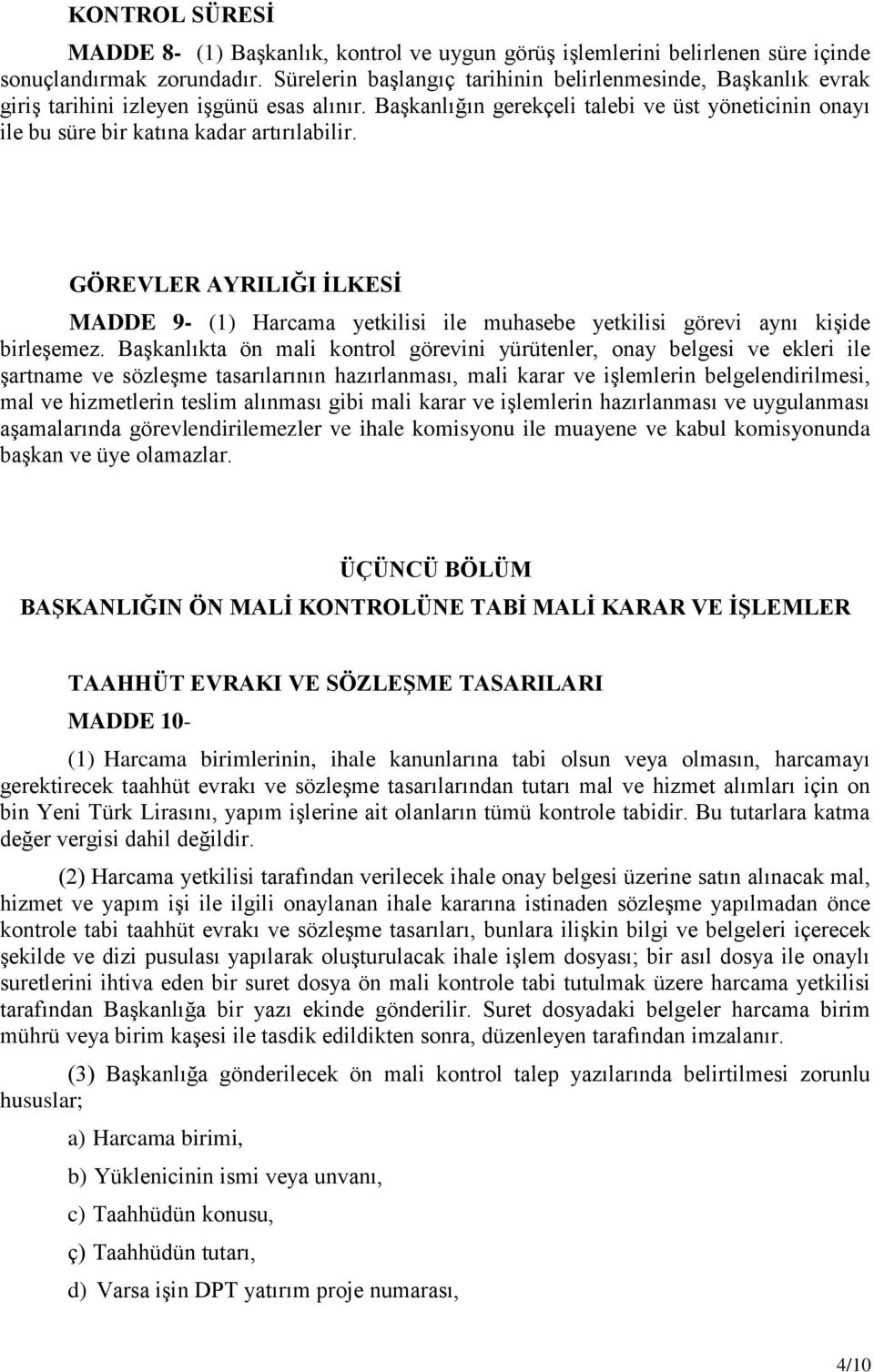 Başkanlığın gerekçeli talebi ve üst yöneticinin onayı ile bu süre bir katına kadar artırılabilir.