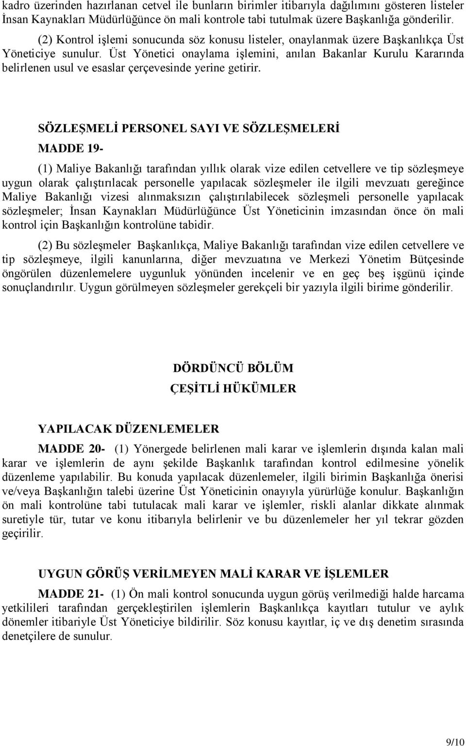 Üst Yönetici onaylama işlemini, anılan Bakanlar Kurulu Kararında belirlenen usul ve esaslar çerçevesinde yerine getirir.