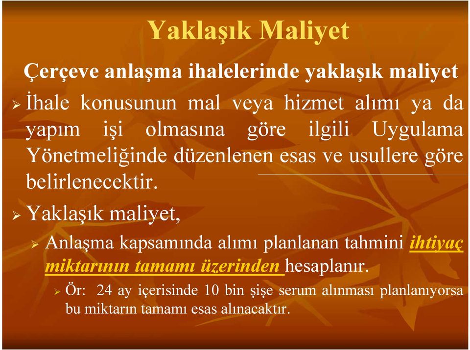 . belirlenecektir Yaklaşık maliyet, Anlaşma kapsamında alımı planlanan tahmini ihtiyaç miktarının tamamı üzerinden