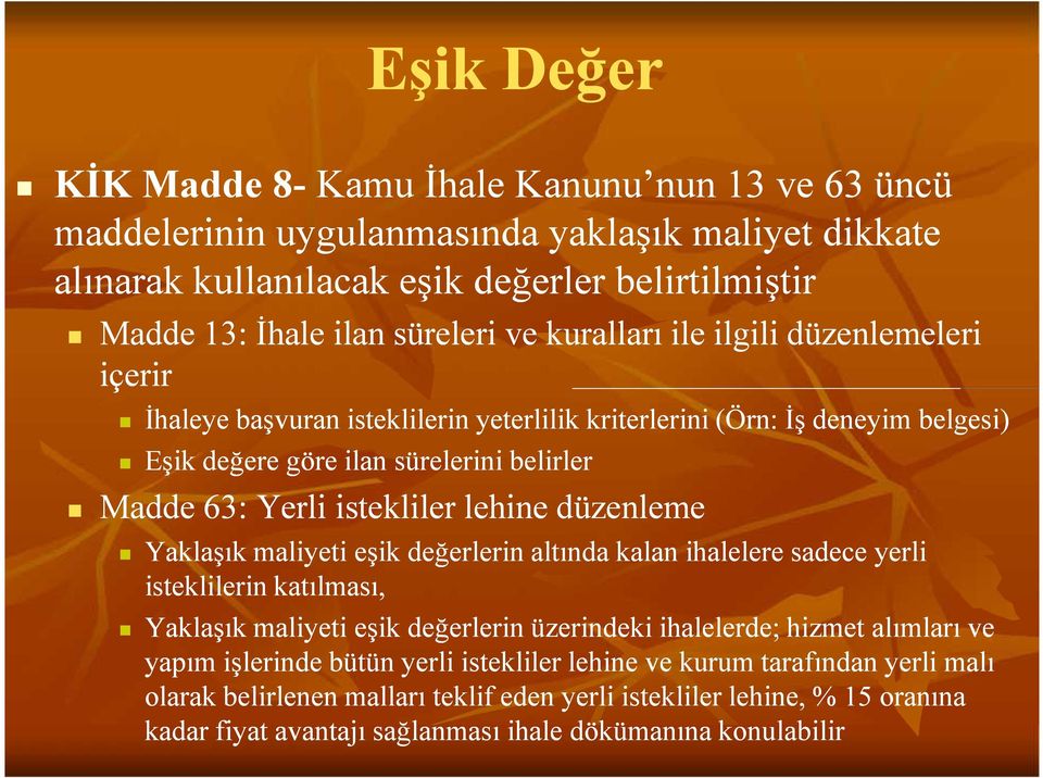 düzenleme Yaklaşık maliyeti eşik değerlerin altında kalan ihalelere sadece yerli isteklilerin katılması, Yaklaşık maliyeti eşik değerlerin üzerindeki ihalelerde; hizmet alımları ve yapım işlerinde